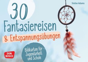 30 Fantasiereisen und Entspannungsübungen