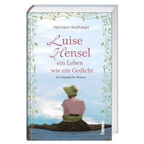 Luise Hensel - Ein Leben wie ein Gedicht