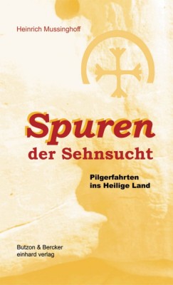 Spuren der Sehnsucht - Pilgerfahrten ins Heilige Land