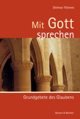 Mit Gott sprechen - Grundgebete des Glaubens