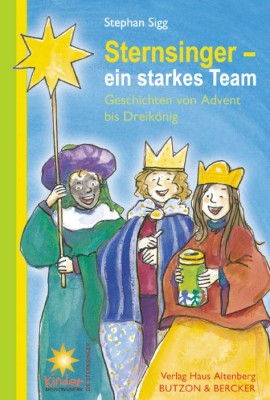 Sternsinger - ein starkes Team - Geschichten von Advent bis Dreikönig