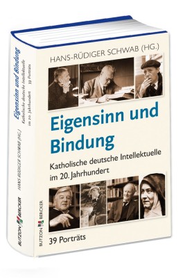 Eigensinn und Bindung - Katholische deutschen Intellektuelle im 20. Jahrhundert