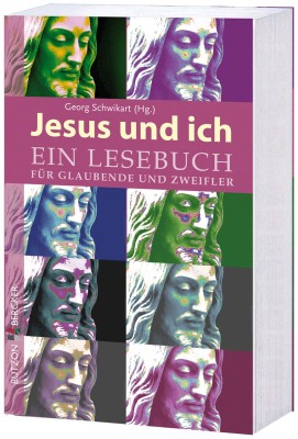 Jesus und ich - Das Lesebuch für Glaubende und Zweifler