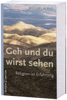 Geh und du wirst sehen - Religion ist Erfahrung