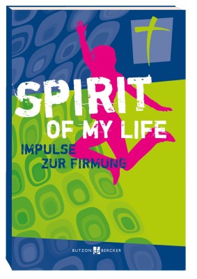 Spirit of my life - Impulse zur Firmung