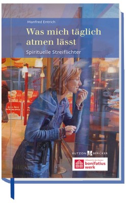 Was mich täglich atmen lässt - Spirituelle Streiflichter
