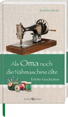 Als Oma noch die Nähmaschine ölte