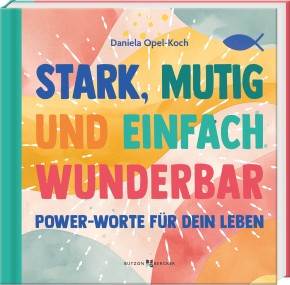 Stark, mutig und einfach wunderbar