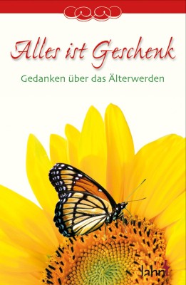 Alles ist Geschenk - Gedanken über das Älterwerden