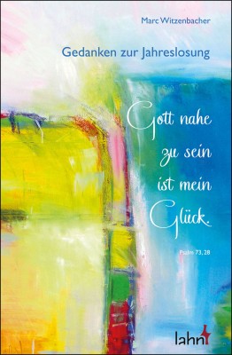 Gott nahe zu sein ist mein Glück - Gedanken zur Jahreslosung