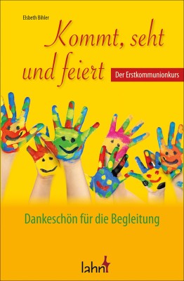 Kommt, seht und feiert. Der Erstkommunionkurs - Dankeschön für die Begleitung