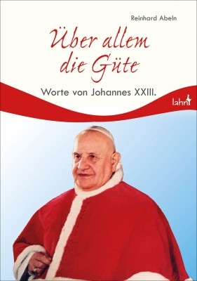 Über allem die Güte - Worte von Johannes XXIII.