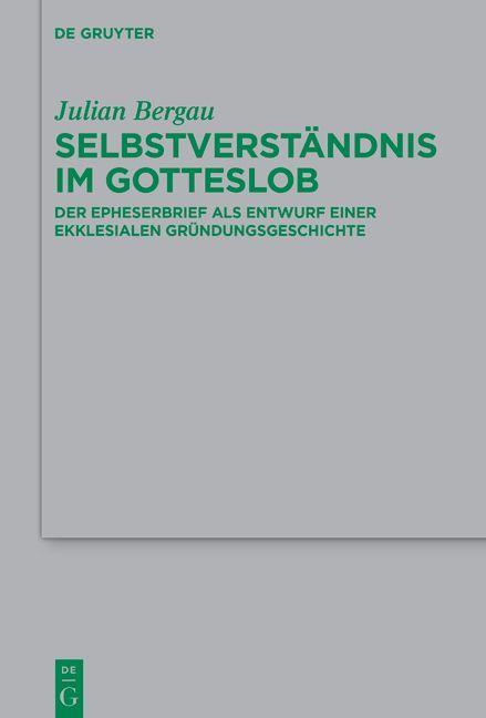 Selbstverständnis im Gotteslob – Der Epheserbrief als Entwurf einer ekklesialen Gründungsgeschichte