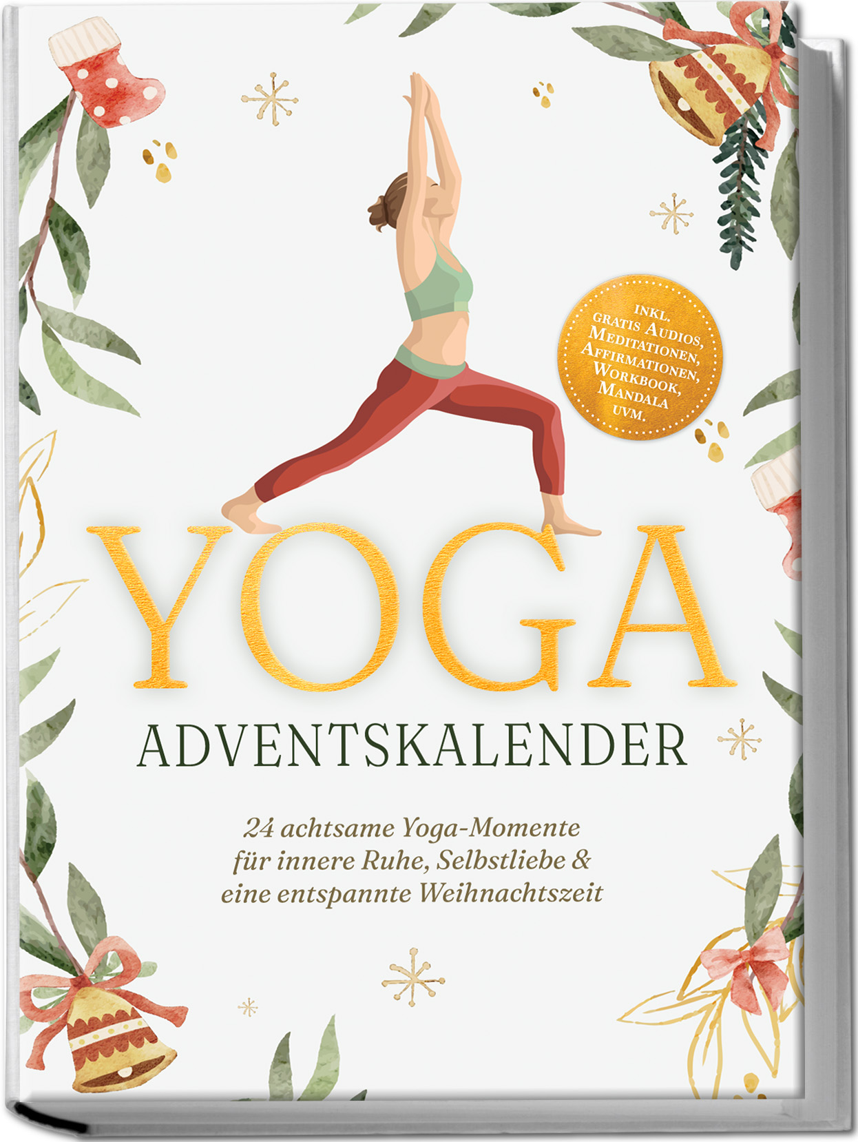 Yoga Adventskalender: 24 achtsame Yoga-Momente für innere Ruhe, Selbstliebe & eine entspannte Weihnachtszeit - inkl. gratis Audios, Meditationen, Affirmationen, Workbook, Mandala uvm.