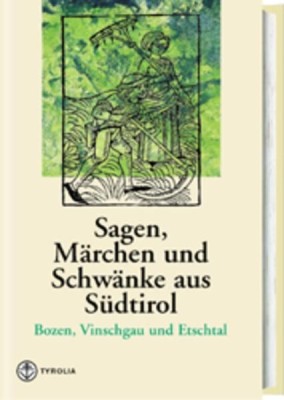 Sagen, Märchen und Schwänke aus Südtirol / Sagen, Märchen und Schwänke aus Südtirol